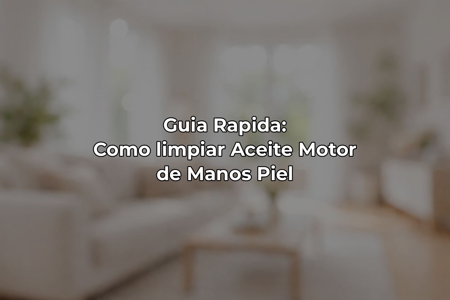 Guia Rapida: Como limpiar Aceite Motor de Manos Piel