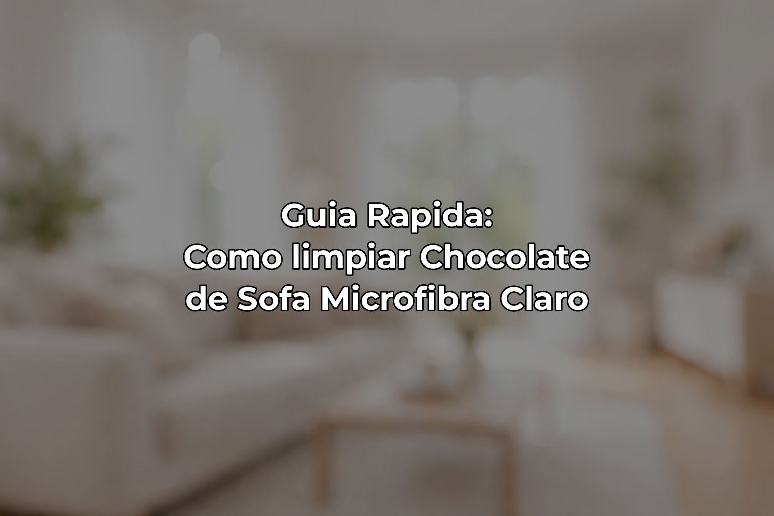 Guia Rapida: Como limpiar Chocolate de Sofa Microfibra Claro