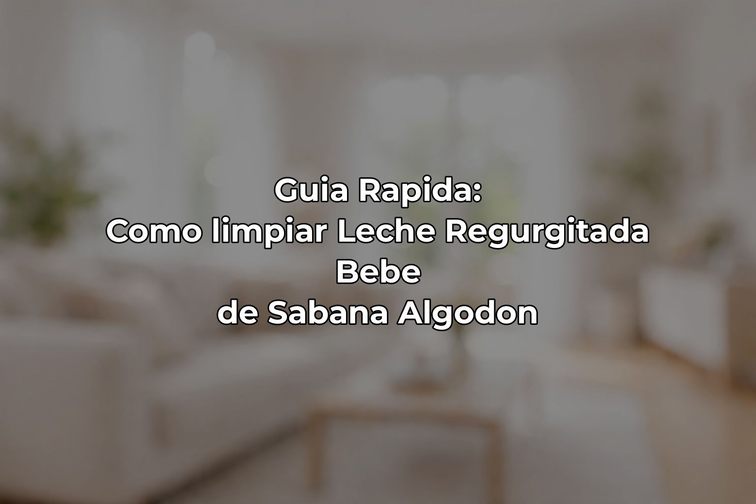Guia Rapida: Como limpiar Leche Regurgitada Bebe de Sabana Algodon