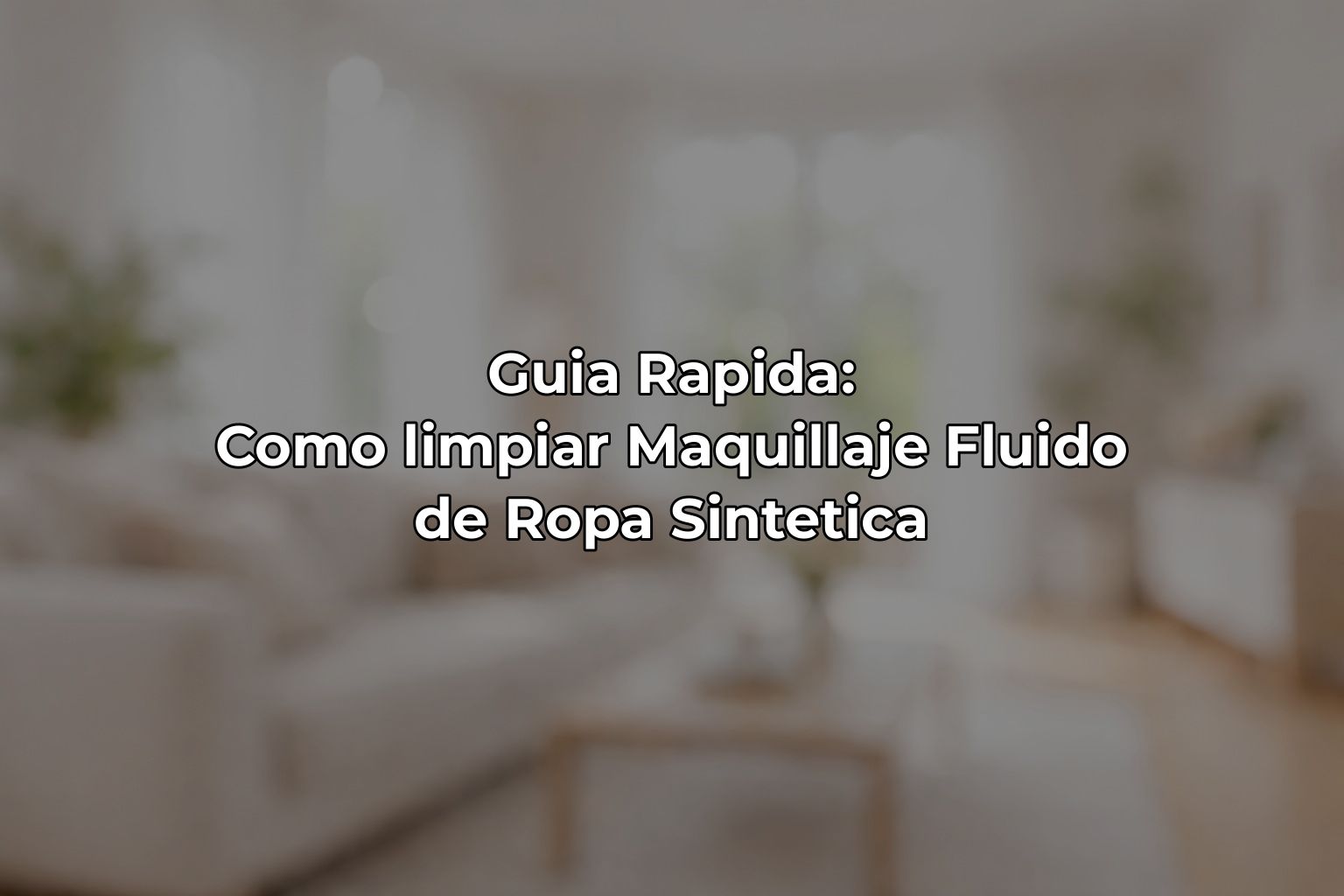 Guia Rapida: Como limpiar Maquillaje Fluido de Ropa Sintetica