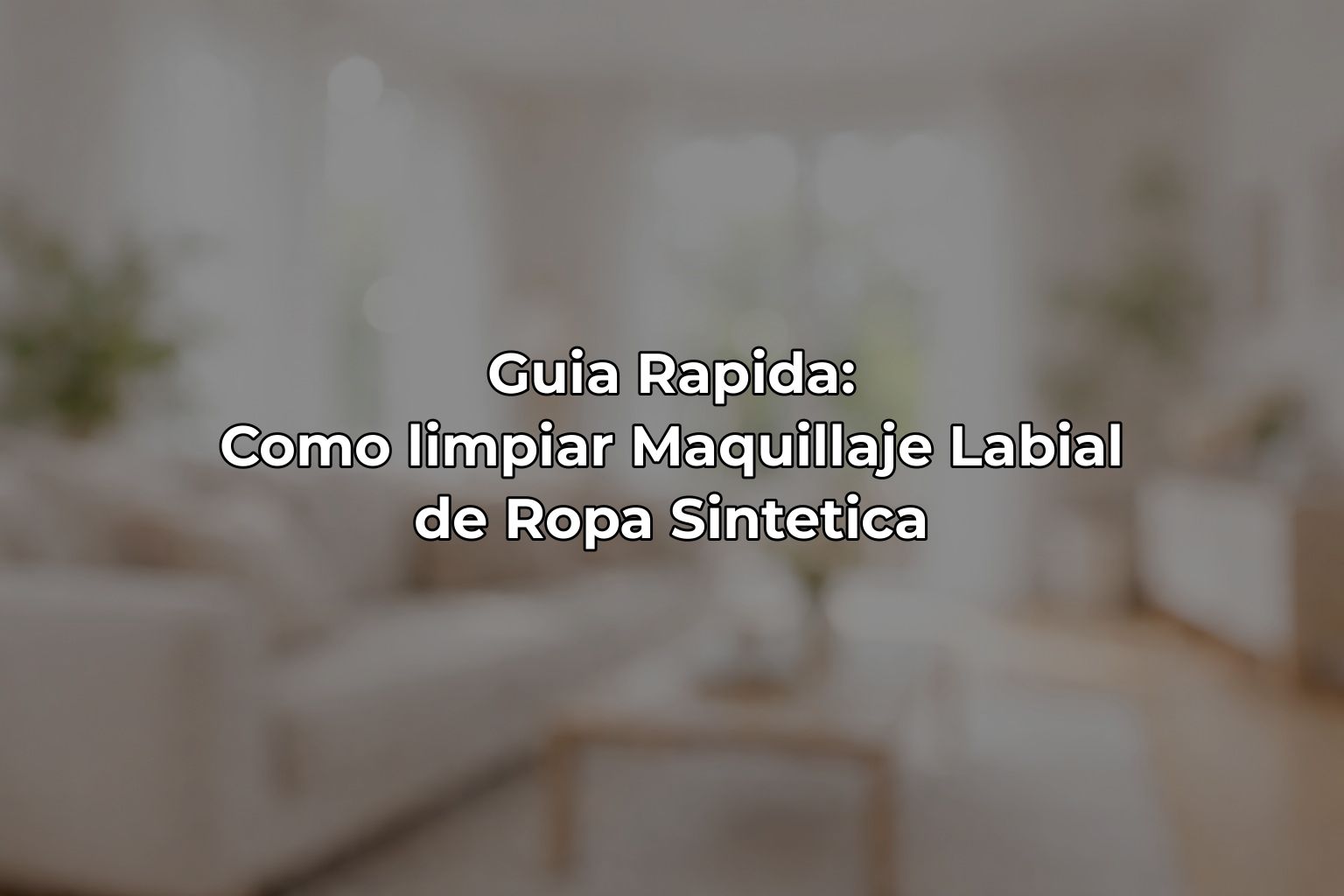 Guia Rapida: Como limpiar Maquillaje Labial de Ropa Sintetica