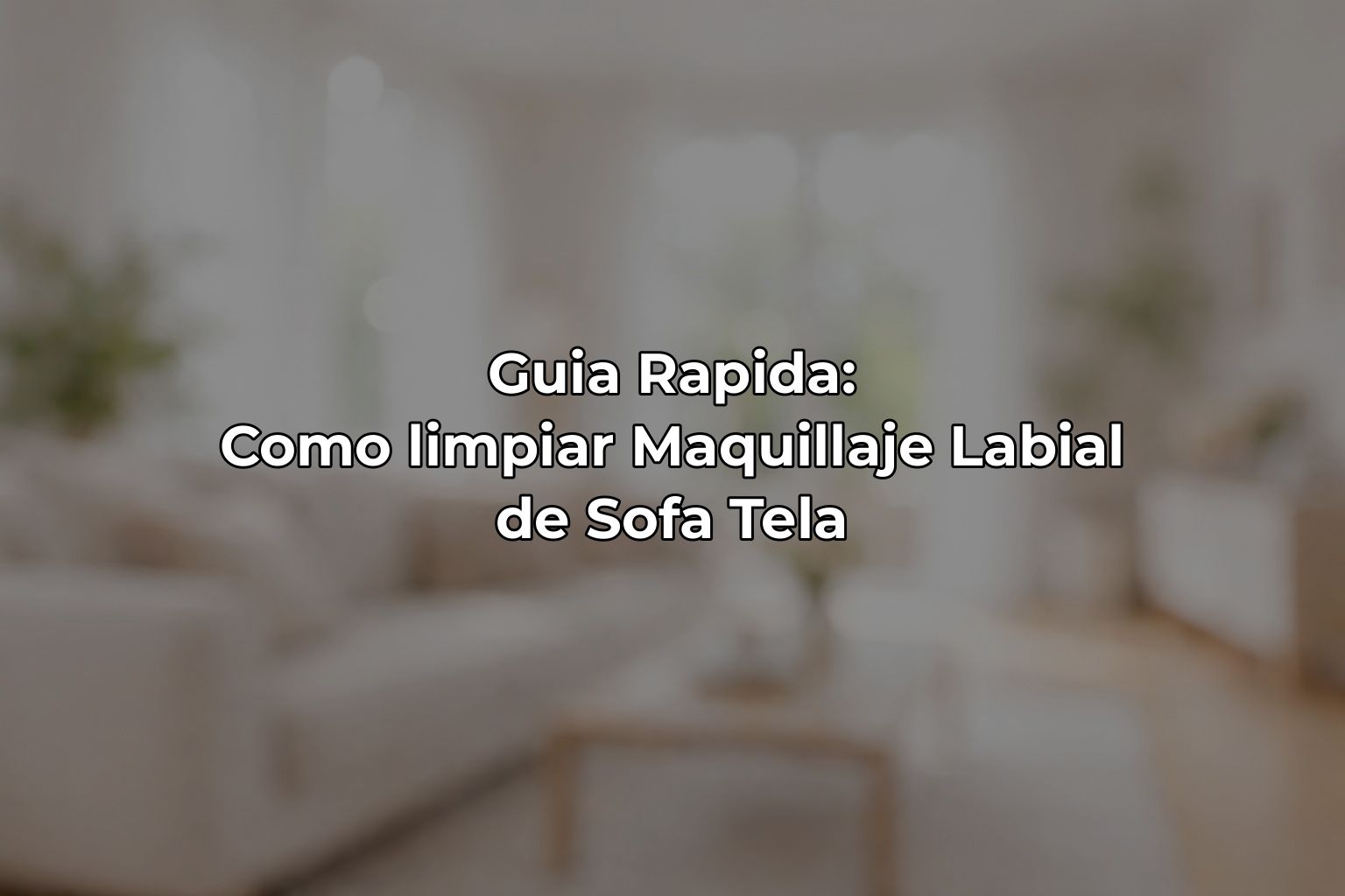 Guia Rapida: Como limpiar Maquillaje Labial de Sofa Tela
