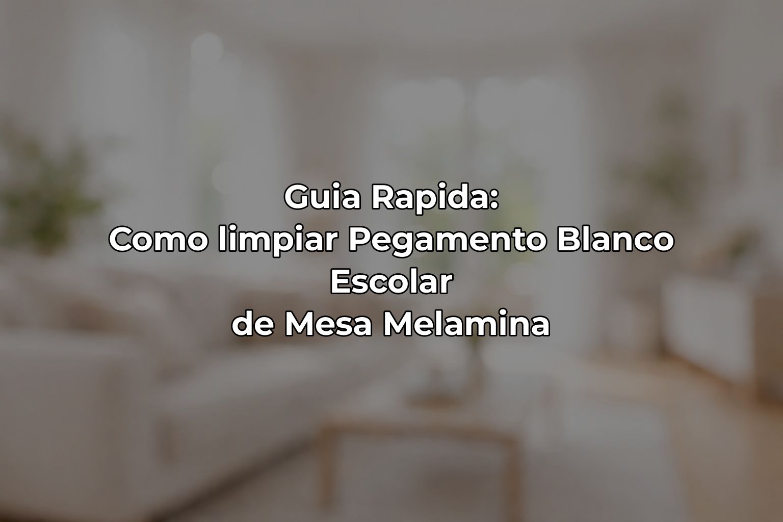 Guia Rapida: Como limpiar Pegamento Blanco Escolar de Mesa Melamina