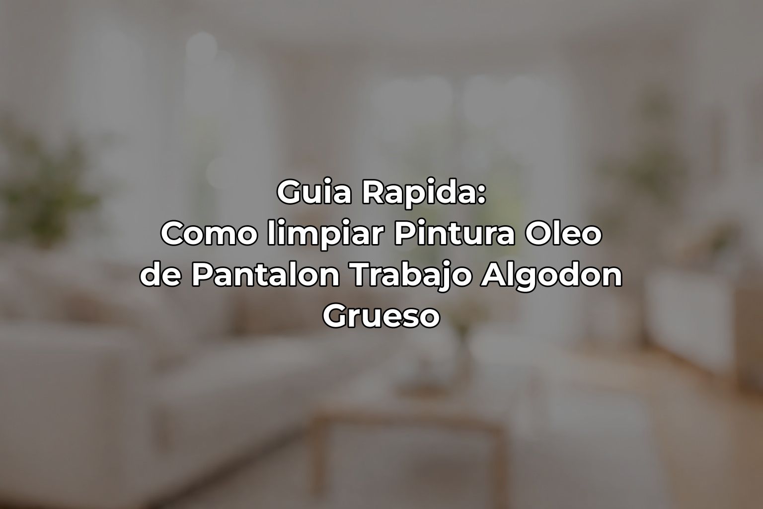 Guia Rapida: Como limpiar Pintura Oleo de Pantalon Trabajo Algodon Grueso