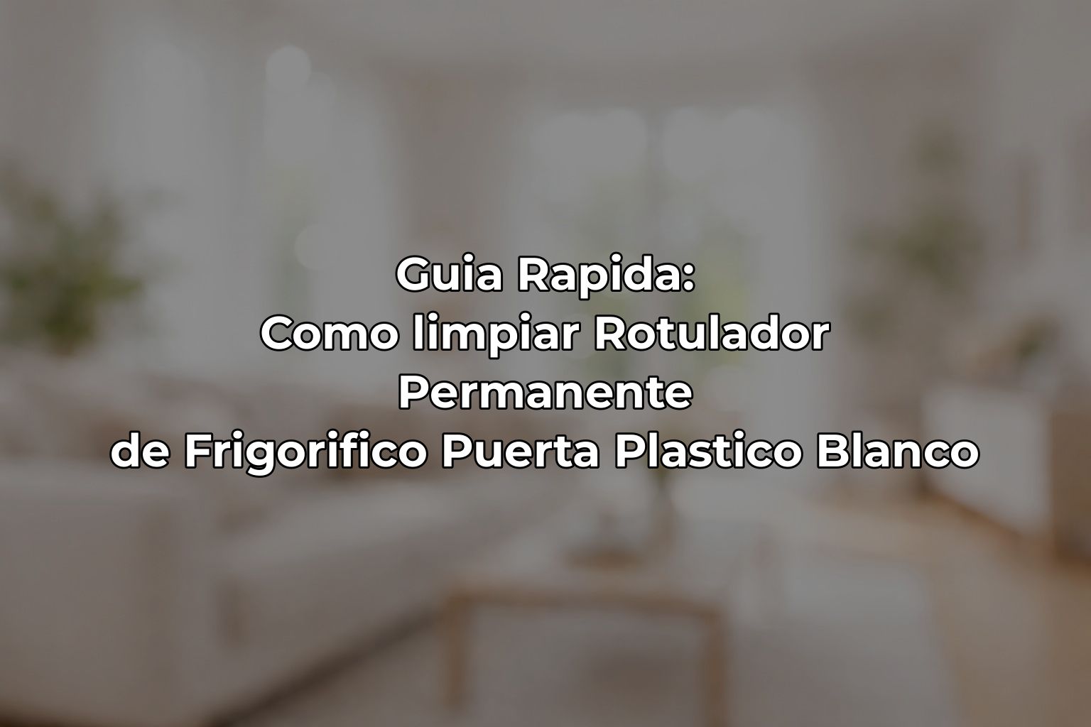 Guia Rapida: Como limpiar Rotulador Permanente de Frigorifico Puerta Plastico Blanco