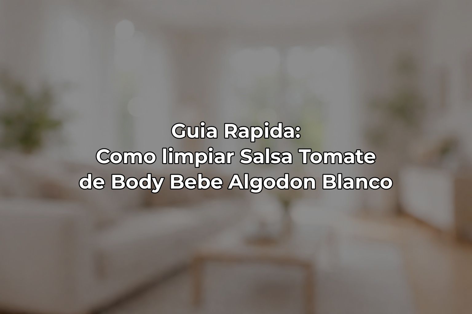Guia Rapida: Como limpiar Salsa Tomate de Body Bebe Algodon Blanco
