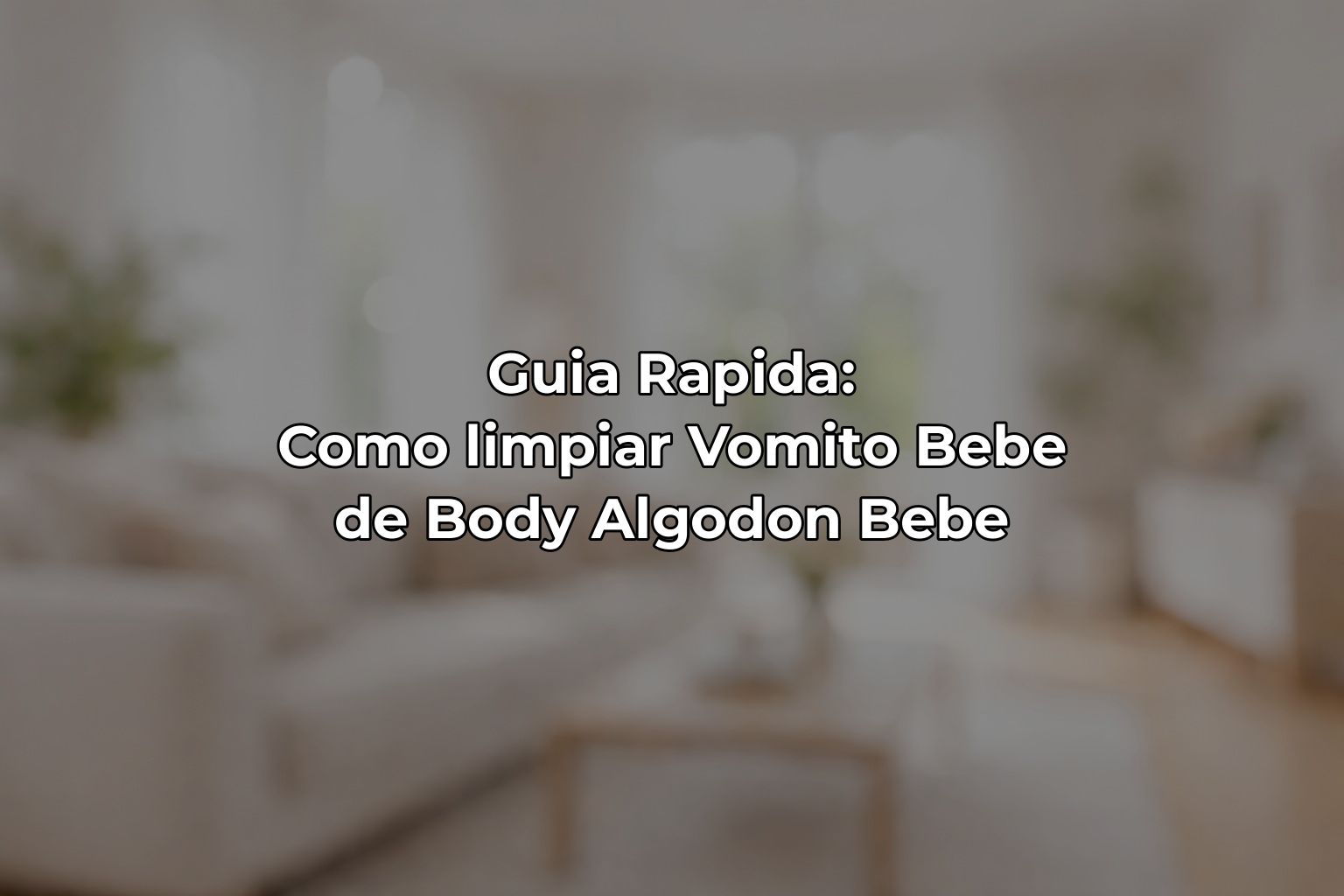 Guia Rapida: Como limpiar Vomito Bebe de Body Algodon Bebe